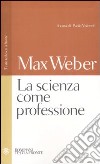 La scienza come professione. Testo tedesco a fronte libro