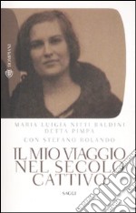 Il mio viaggio nel secolo cattivo libro