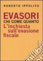 Evasori. Chi. Come. Quanto. L'inchiesta sull'evasione fiscale libro