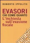 Evasori. Chi. Come. Quanto. L'inchiesta sull'evasione fiscale libro