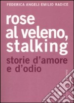 Rose al veleno, stalking. Storie d'amore e d'odio libro