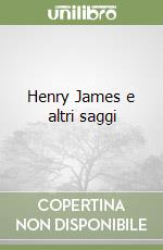 Henry James e altri saggi