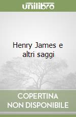 Henry James e altri saggi libro