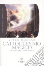 Cattolicesimo magico. Un'indagine etnografica libro