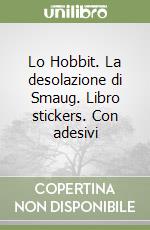 Lo Hobbit. La desolazione di Smaug. Libro stickers. Con adesivi libro