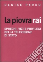 La piovra Rai. Sprechi, vizi e privilegi della televisione di Stato libro