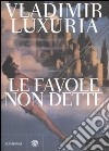 Le favole non dette libro di Luxuria Vladimir