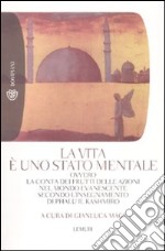 La vita è uno stato mentale. Ovvero la conta dei frutti delle azioni nel mondo evanescente secondo l'insegnamento di Phalu il Kashmiro libro