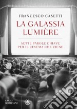 La galassia Lumière. Sette parole chiave per il cinema che viene libro