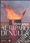 Al riparo di nulla libro di Adam Olivier