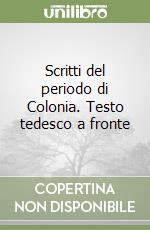 Scritti del periodo di Colonia. Testo tedesco a fronte libro