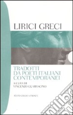 Lirici greci tradotti da poeti italiani contemporanei. Testo greco a fronte libro