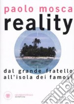 Reality. Dal «Grande fratello» all'«Isola dei Famosi» libro