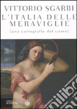 L'Italia delle meraviglie. Una cartografia del cuore libro