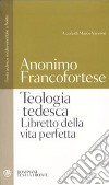 Teologia tedesca. Libretto della vita perfetta. Testo tedesco medio-orientale a fronte libro