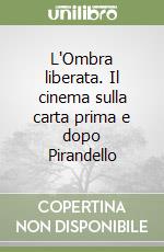 L'Ombra liberata. Il cinema sulla carta prima e dopo Pirandello