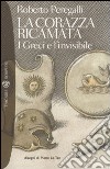 La corazza ricamata. I greci e l'invisibile libro