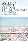 Gli anni che non stiamo vivendo libro