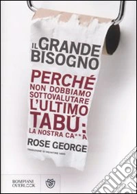 Il grande bisogno. Perché non dobbiamo sottovalutare l'ultimo tabù: la nostra ca××a libro