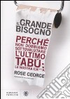 Il grande bisogno. Perché non dobbiamo sottovalutare l'ultimo tabù: la nostra ca××a libro