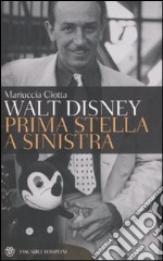 Walt Disney. Prima stella a sinistra libro