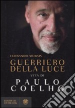 Guerriero della luce. Vita di Paulo Coelho