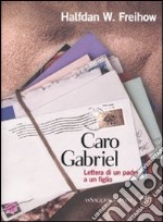 Caro Gabriel. Lettera di un padre a un figlio libro