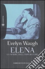 Elena. La madre dell'imperatore libro