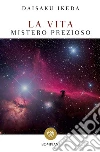 La vita. Mistero prezioso libro di Ikeda Daisaku Zanda M. (cur.)