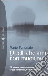 Quelli che ami non muoiono libro di Fortunato Mario