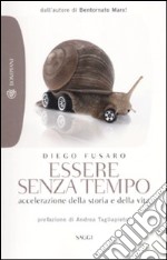 Essere senza tempo. Accelerazione della storia e della vita libro