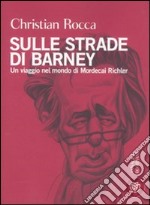 Sulle strade di Barney. Un viaggio nel mondo di Mordecai Richler libro