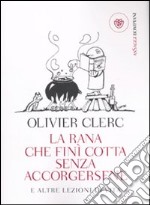 La rana che finì cotta senza accorgersene e altre lezioni di vita