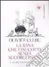 La rana che finì cotta senza accorgersene e altre lezioni di vita libro di Clerc Olivier