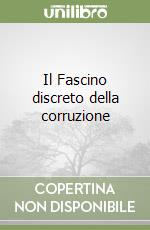 Il Fascino discreto della corruzione