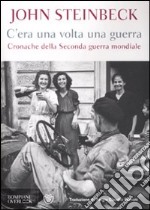 C'era una volta una guerra. Cronache della Seconda guerra mondiale libro