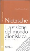 La visione del mondo dionisiaca libro