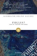 Follia? Vita di Vincent van Gogh libro