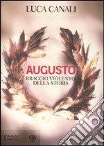 Augusto, braccio violento della storia libro usato