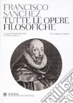 Tutte le opere filosofiche. Testo latino a fronte