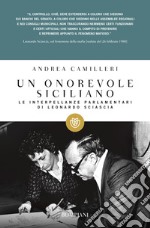 Un onorevole siciliano. Le interpellanze parlamentari di Leonardo Sciascia libro