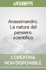 Anassimandro. La natura del pensiero scientifico libro