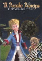 Il Piccolo Principe. Il pianeta del tempo. Ediz. illustrata libro