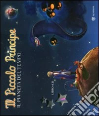 Il Piccolo Principe. Il pianeta del tempo. Ediz. illustrata. Con CD Audio libro