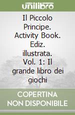 Il Piccolo Principe. Activity Book. Ediz. illustrata. Vol. 1: Il grande libro dei giochi libro