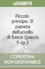 Piccolo principe. Il pianeta dell'uccello di fuoco (pacco 5 cp.) libro