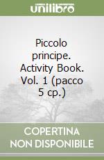 Piccolo principe. Activity Book. Vol. 1 (pacco 5 cp.) libro