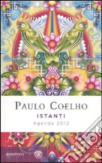 Istanti. Agenda 2012 libro