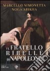 Il fratello ribelle di Napoleone libro