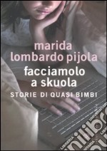 Facciamolo a skuola. Storie di quasi bimbi